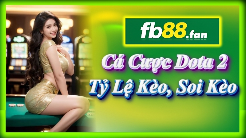 fb88 - nhà cái esports - Cá cược Dota 2 FB88 tỷ lệ kèo, soi kèo & kinh nghiệm chơi